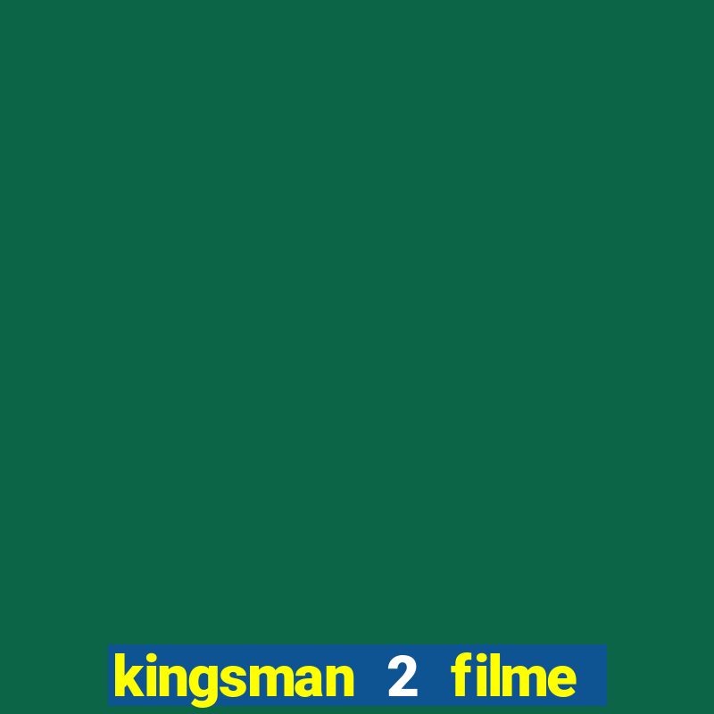 kingsman 2 filme completo dublado superflix